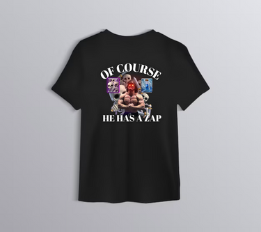 Of Course He Has A Zap T-shirt